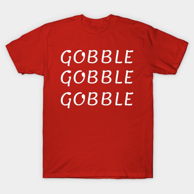 Gobble Gobble Gobble,Funny Cute Thanksgiving T-Shirt by rayanammmar